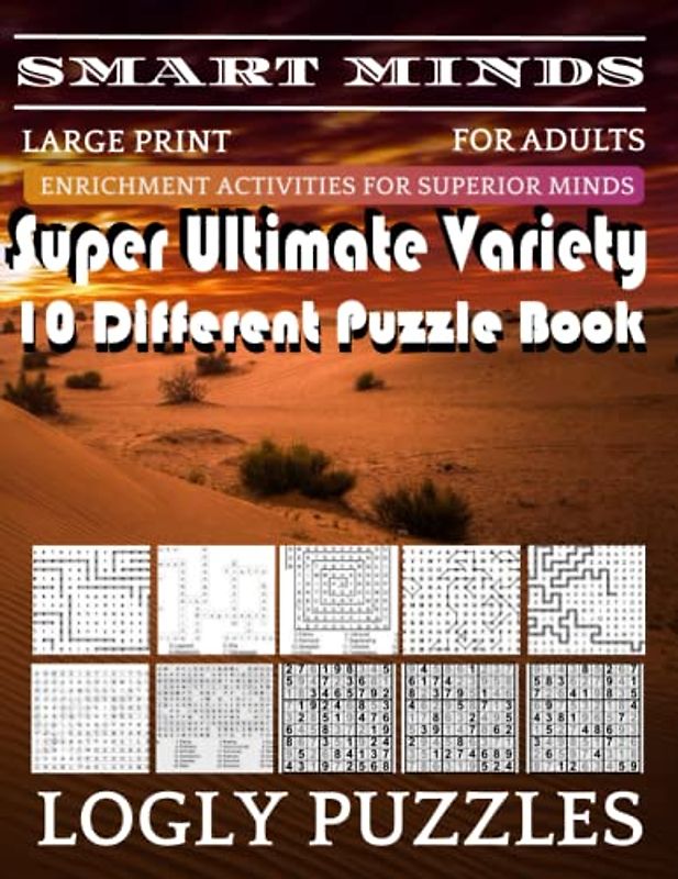 Smart Minds -Variety 10 Different Puzzle Book For Adults: Ultimate Variety Puzzles Large-Print Word Search, Word Maze .Word Spiral ,Word Angles, ... Crossword And Sudoku Easy , Medium And Hard
