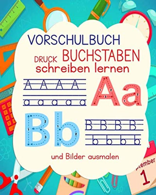 Vorschulbuch Druck Buchstaben schreiben lernen und Bilder ausmalen: Kinderleicht das Alphabet lernen. Ab 4 Jahren (Vorbereitung für die Grundschule, Band 1)