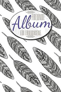 Freundealbum für Erwachsene: Erinnerungsalbum für Erwachsene und Freunde zum Ausfüllen - Freundschaftsbuch mit Platz für mehr als 50 Personen mit Name, Geburtstag