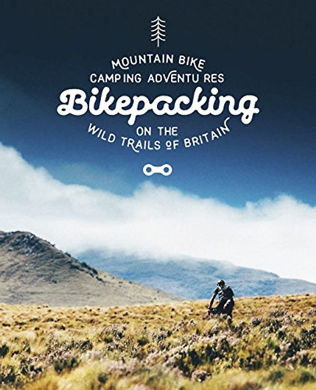 Bikepacking: Mountain Bike Camping Adventures on the Wild Trails of Britain