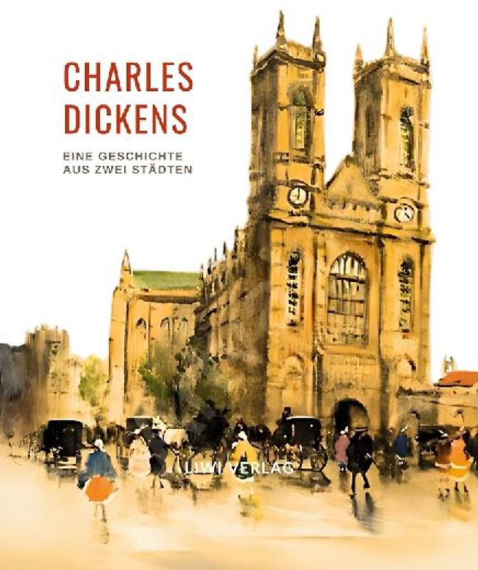 Charles Dickens: Eine Geschichte aus zwei Städten. Vollständige Neuausgabe