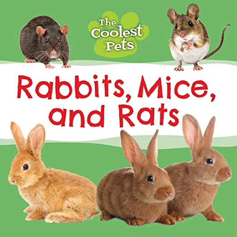 Rabbits, Mice, and Rats (Coolest Pets)