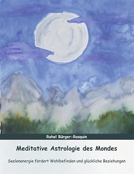 Meditative Astrologie des Mondes. Seelenenergie fördert Wohlbefinden und Glückliche Beziehungen