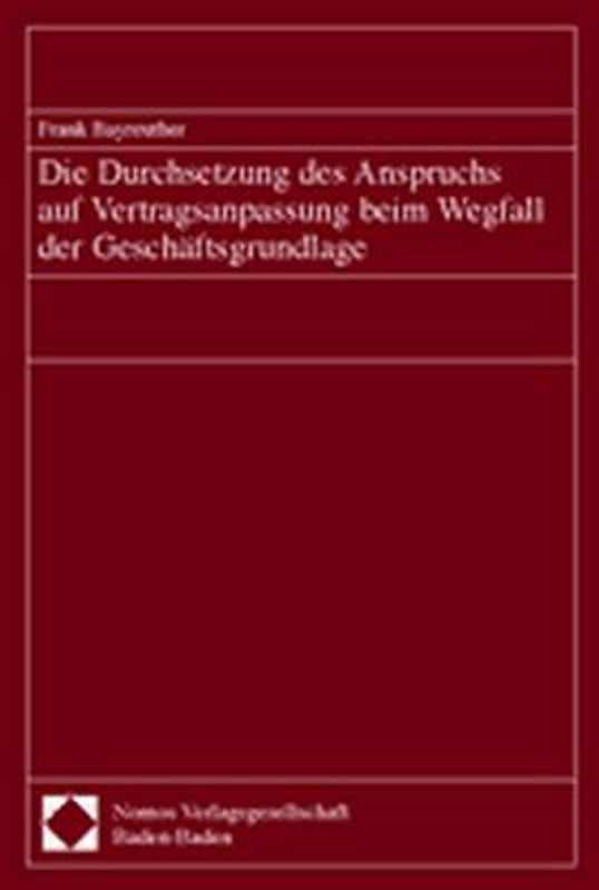 Die Durchsetzung des Anspruchs auf Vertragsanpassung beim Wegfall der Geschäftsgrundlage