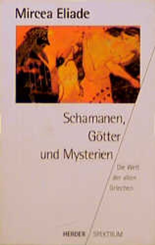 Schamanen, Götter und Mysterien. Die Welt der alten Griechen