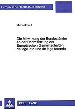 Die Mitwirkung der Bundesländer an der Rechtsetzung der Europäischen Gemeinschaften de lege lata und de lege ferenda