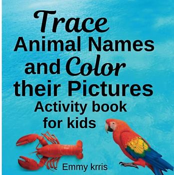 Trace Animal Names and Color their Pictures: Activity Book for Kids
