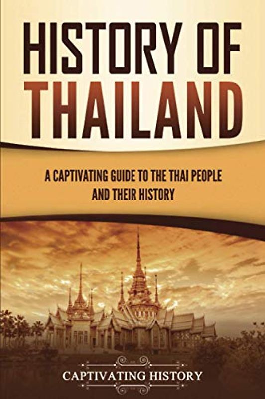 History of Thailand: A Captivating Guide to the Thai People and Their History (Asian Countries)