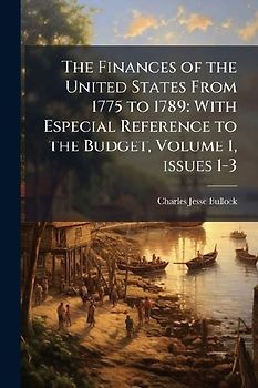 The Finances of the United States From 1775 to 1789