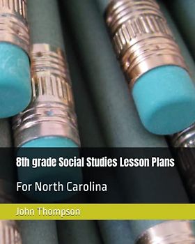 8th grade Social Studies Lesson Plans: For North Carolina (Lesson Plans for Middle School)