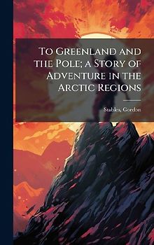 To Greenland and the Pole; a Story of Adventure in the Arctic Regions