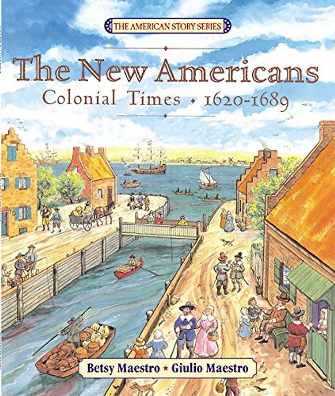 The New Americans: Colonial Times: 1620-1689 (The American Story)