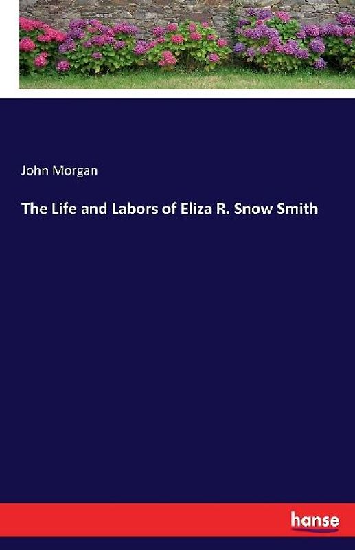 The Life and Labors of Eliza R. Snow Smith