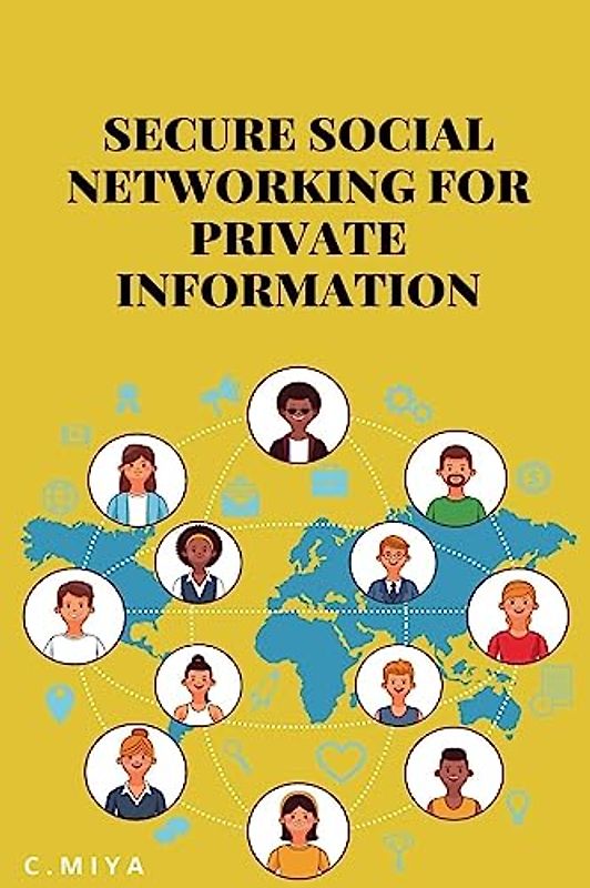 SECURE SOCIAL NETWORKING FOR PRIVATE INFORMATION