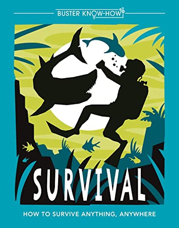 Survival: How to survive anything, anywhere: 1 (Buster Know-How)