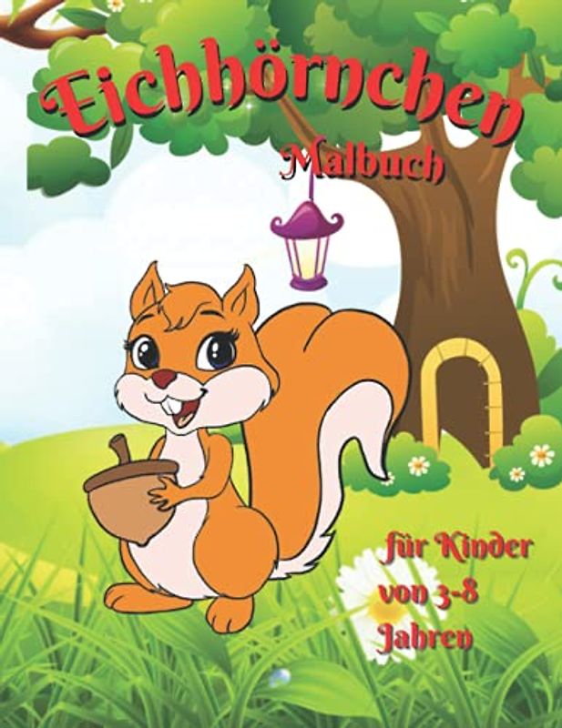 Eichhörnchen-Malbuch für Kinder von 3-8 Jahren: Erstaunlich und niedlich Eichhörnchen für Mädchen & Jungen | Färbung Alter 3-8 | Happy und niedliche ... Färbung | Geschenke für Tierliebhaber