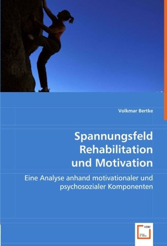 Spannungsfeld Rehabilitation und Motivation: Eine Analyse anhand motivationaler und psychosozialer Komponenten - Bertke, Volkmar