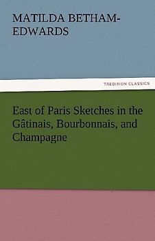 East of Paris Sketches in the Gâtinais, Bourbonnais, and Champagne