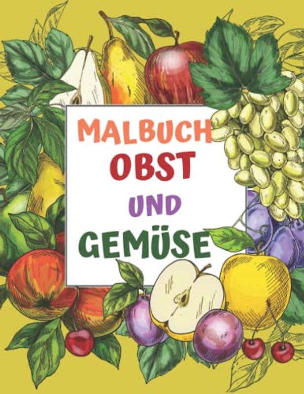 Malbuch Obst und Gemüse: 50 Seiten und lustige Fakten zu Obst und Gemüse