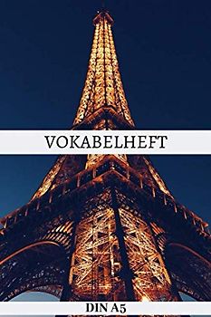 Vokabelheft DIN A5: Vokabelbuch Französisch | 3 Spalten Vokabel Schulheft A5 mit 100 Seiten - 3 Spaltig - Frankreich Paris Eiffelturm Cover- Sprachen ... Schuljahr Schulanfang Schulstart | Schule