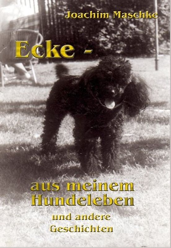 Ecke - aus meinem Hundeleben und andere Geschichten