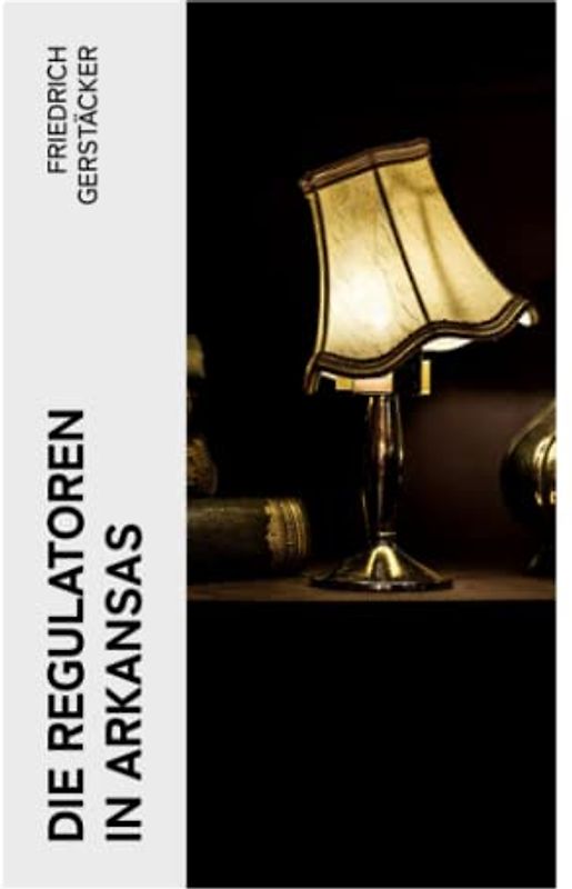 Die Regulatoren in Arkansas: Aus dem Waldleben Amerikas