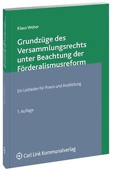 Grundzüge des Versammlungsrechts unter Beachtung der Förderalismusreform. Ein Leitfaden für Praxis und Ausbildung