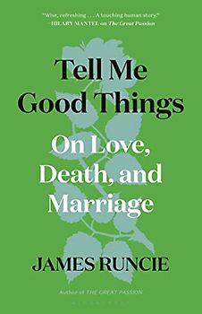 Tell Me Good Things: On Love, Death, and Marriage