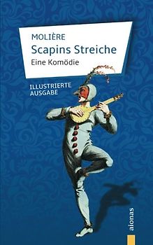 Scapins Streiche: Molière: Eine Komödie (illustrierte Ausgabe)