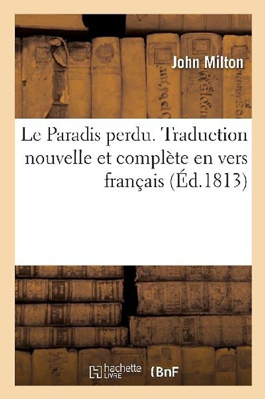 Le Paradis perdu. Traduction nouvelle et complète en vers français