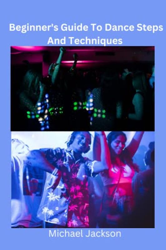 Beginner's Guide To Dance Steps And Techniques