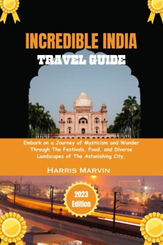 Incredible India travel guide: Embark on a journey of mysticism and wonder through the festivals, food and diverse landscapes of the astonishing city. (Vacation and Tourism Made Easy, Band 2)