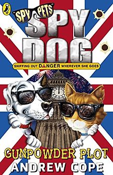 Spy Dog: The Gunpowder Plot: Sniffing out Danger wherever she goes (Spy Dog, 12)