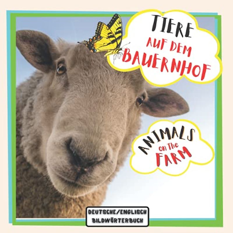 Tiere auf dem Bauernhof Animals on the Farm Deutsche / Englisch Bildwörterbuch: Animals for Bilingual Toddlers Tiere für zweisprachige Kleinkinder ... Mit Bildern Englisch lernen Für Kinder