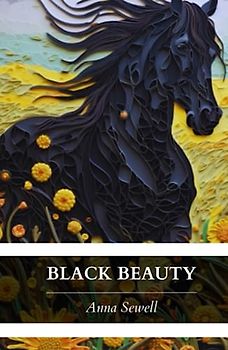 Black Beauty: The Original & Unabridged 1877 Edition (Annotated)