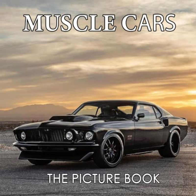 A Picture Book Of Muscle Cars: Colorful Pages For All Ages Relaxation And Stress Relief | Ideal Gift For Birthday (30 Premium Pictures With Names)