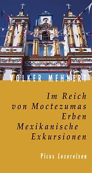 Im Reich von Moctezumas Erben. Mexikanische Exkursionen