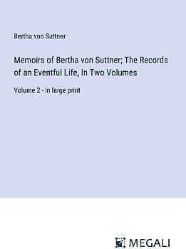 Memoirs of Bertha von Suttner; The Records of an Eventful Life, In Two Volumes