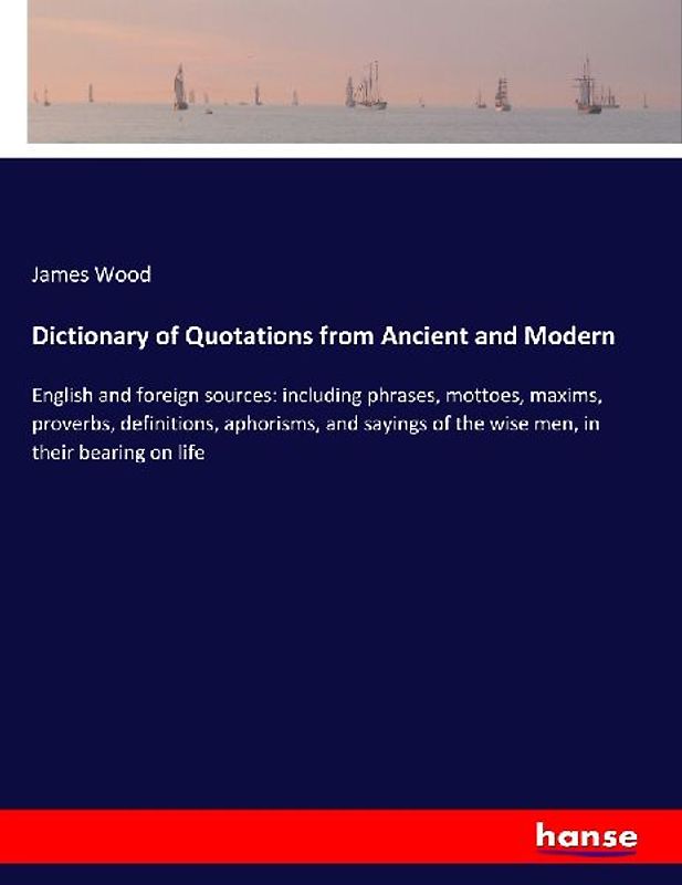Dictionary of Quotations from Ancient and Modern
