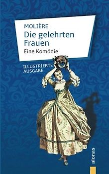 Die gelehrten Frauen: Molière: Eine Komödie (illustrierte Ausgabe)