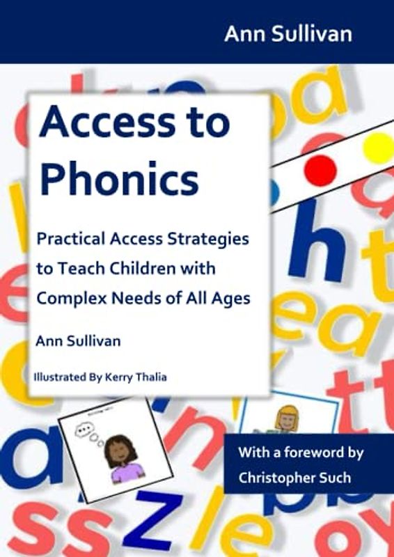 Access to Phonics: Practical Access Strategies to Teach Children with Complex Needs of All Ages