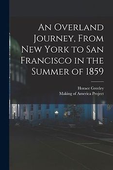 An Overland Journey, From New York to San Francisco in the Summer of 1859