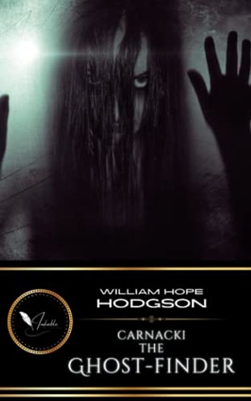 Carnacki, the Ghost-Finder: The Classic Supernatural Horror (Annotated)