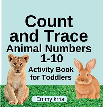 Count and Trace Animal Numbers 1-10: Activity Book for Toddlers