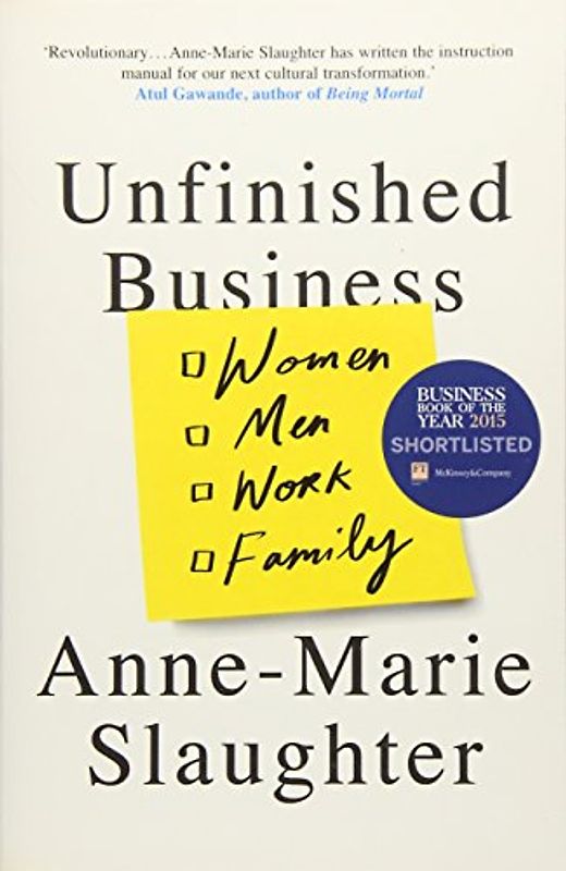 Unfinished Business: Women Men Work Family