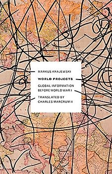 World Projects: Global Information before World War I: Global Information Before World War I Volume 45 (Electronic Mediations, Band 45)