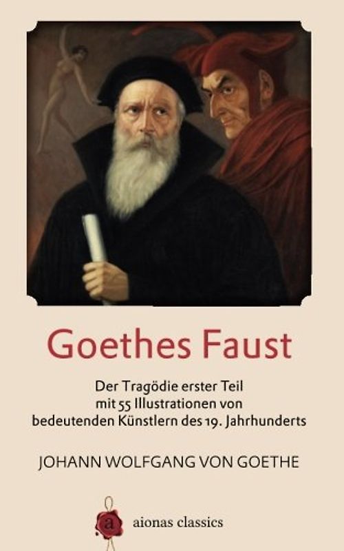 Goethes Faust: Der Tragödie erster Teil mit 55 Illustrationen von  bedeutenden Künstlern des 19. Jahrhunderts - von Goethe, Johann Wolfgang