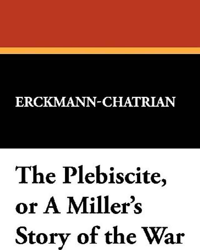 The Plebiscite, or a Miller's Story of the War