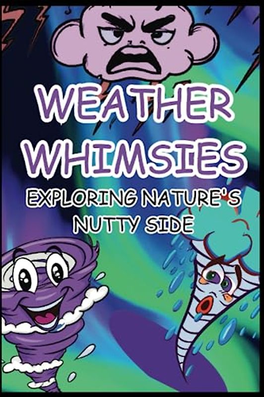 Weather Whimsies: Exploring Nature's Nutty Side: Journey into the Hilarious World of Weather Phenomena