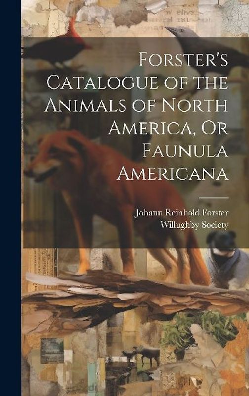 Forster's Catalogue of the Animals of North America, Or Faunula Americana